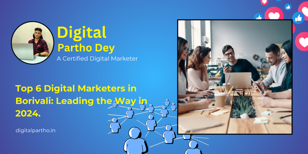 Top 6 Digital Marketers in Borivali: Leading the Way in 2024.