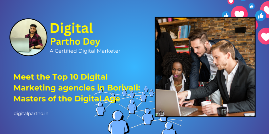 Meet the Top 10 Digital Marketing agencies in Borivali: Masters of the Digital Age